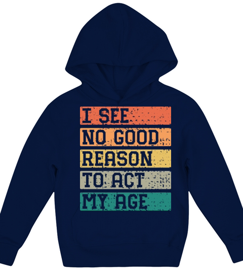 I See No Good Reason To Act My Age Vintage Catchy Kids Hoodie
