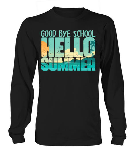 Goodbye School Hello Pool Summer Students Teacher Long sleeved Unisex