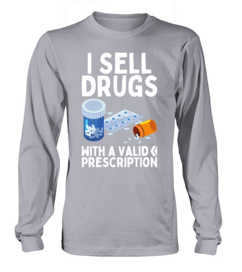 I Sell Drugs With Valid Prescription Drug Pharmacy Long sleeved Unisex