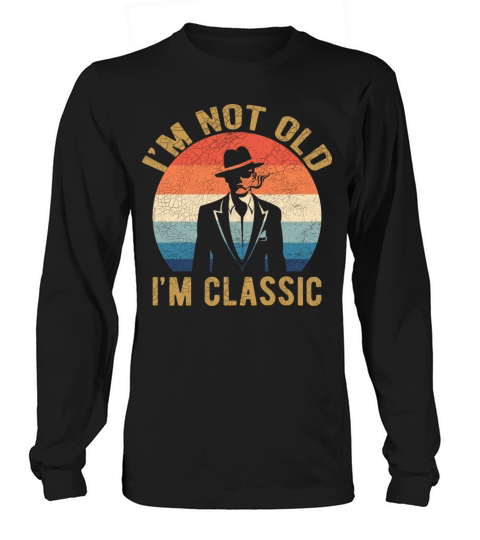 Im Not Old Im Classic Retro Vintage Classic Man Long sleeved Unisex