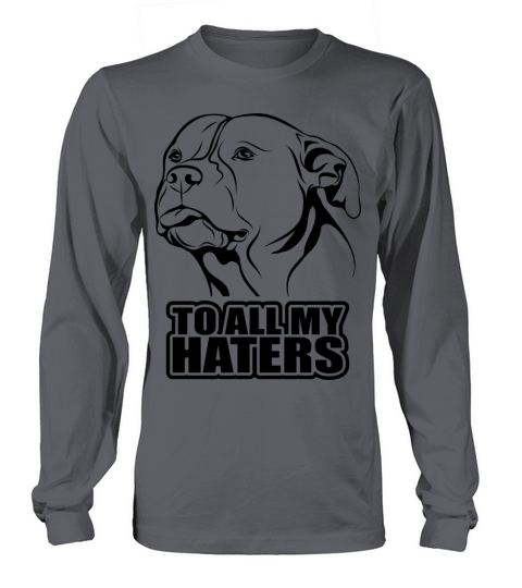 To all my haters - saying funny dog Pitpull mom Long sleeved Unisex