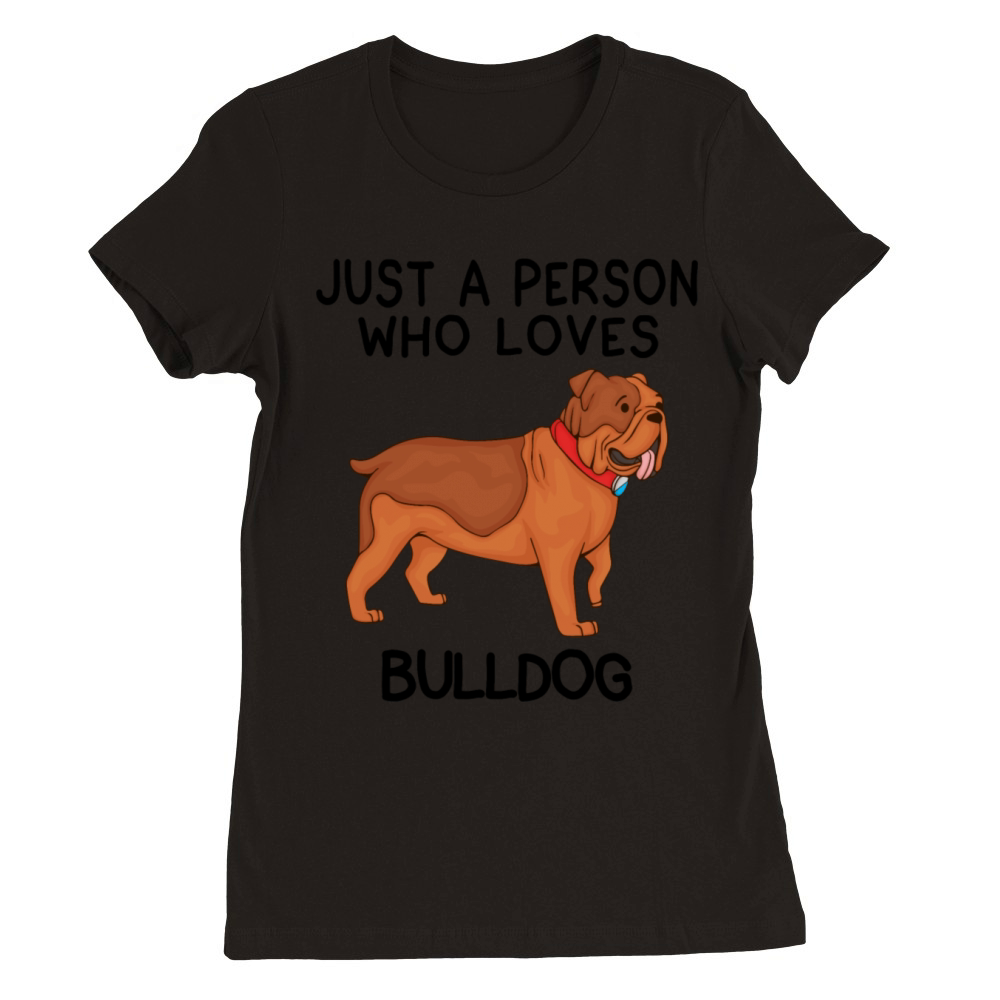 Just a person who loves BULLDOG Premium Womens Crewneck T-shirt