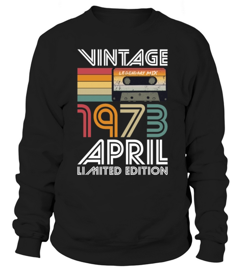 50th birthday april 1973 vintage 1973 Sweatshirt Unisex