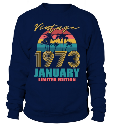 50th birthday january 1973 vintage 1973 Sweatshirt Unisex