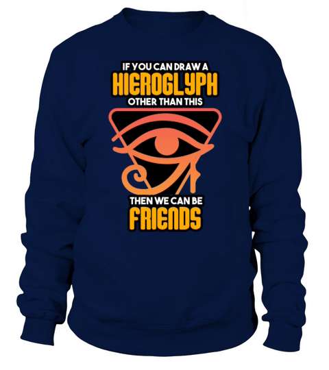 Archaeologist - If You Can Draw A Hieroglyph Sweatshirt Unisex