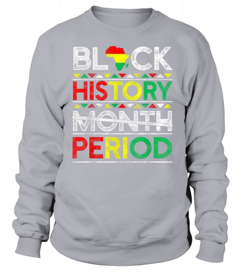 Black History Month Period African American Sweatshirt Unisex