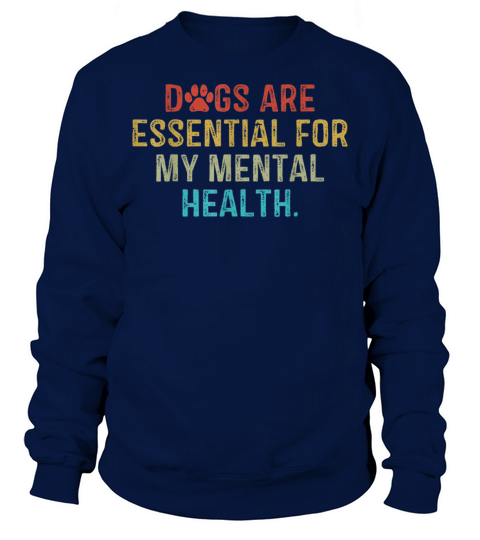 Dogs AreEsential For MyMental Health Quote vintage Sweatshirt Unisex