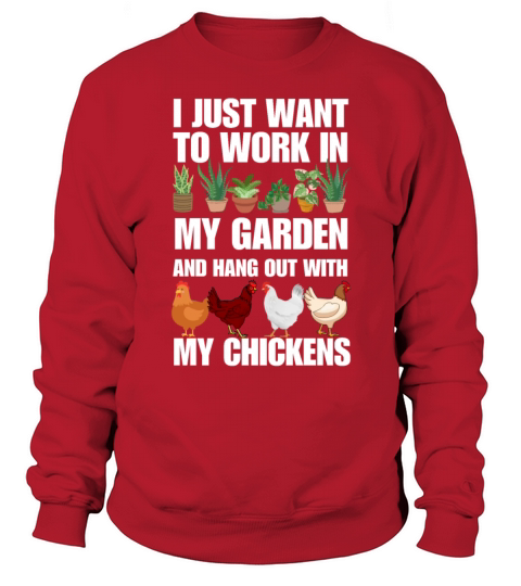 I want to work in garden and hangout with chickens Sweatshirt Unisex