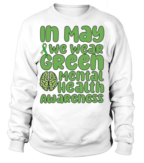 In May We Wear Green Mental Health Awareness Sweatshirt Unisex