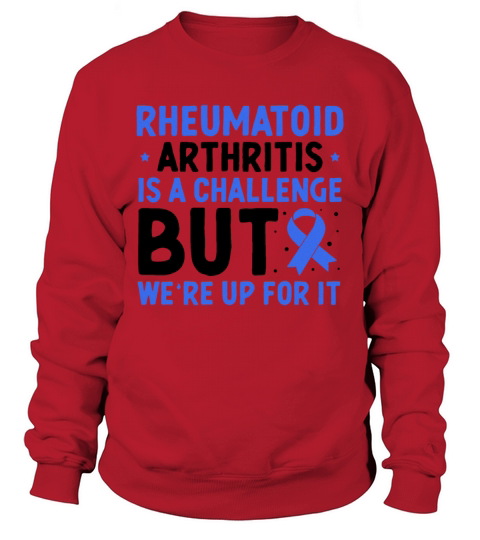 Rheumatoid Arthritis Is A Challenge But Were Up Sweatshirt Unisex