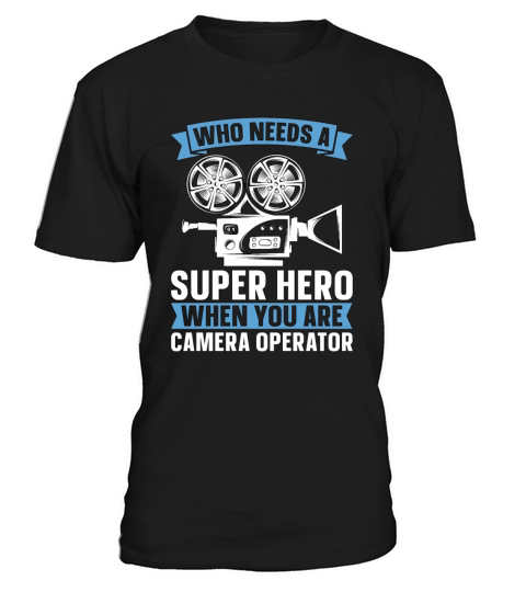 Camera Operator Who Needs A Super Hero Filmmaking T-Shirt Unisex