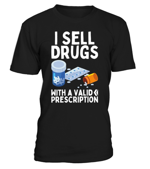 I Sell Drugs With Valid Prescription Drug Pharmacy T-Shirt Unisex