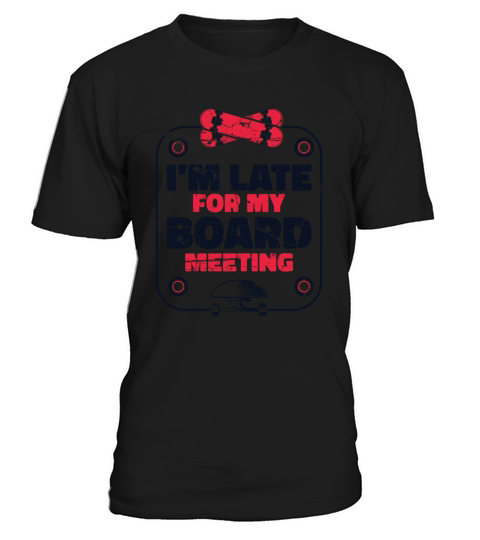 Im Late For My Board Meeting Skaterboy Skateboard T-Shirt Unisex