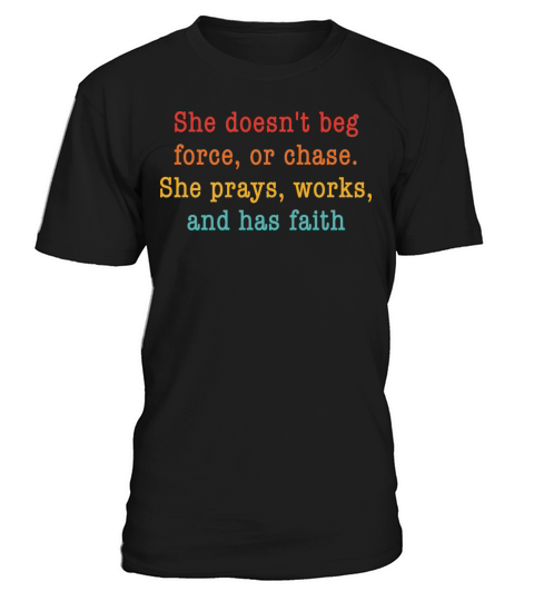 She Doesnt Beg Force Or Chase She Prays Works And T-Shirt Unisex