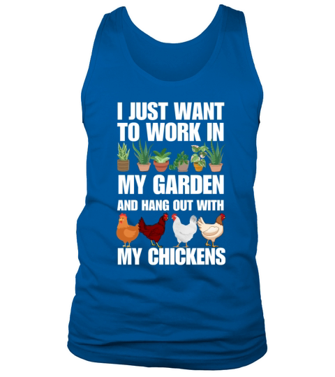 I want to work in garden and hangout with chickens Tank Top Unisex