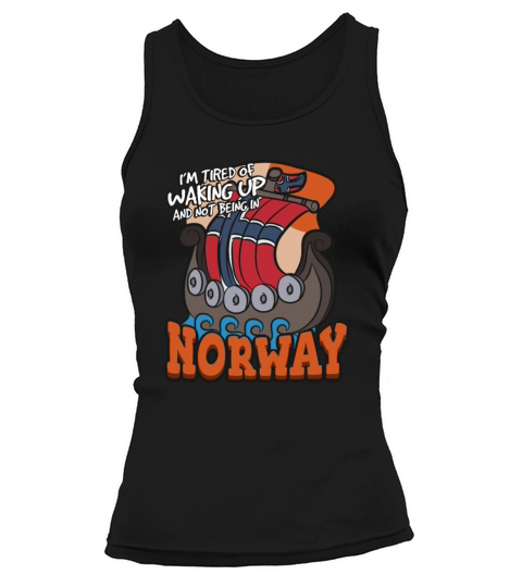 Im Tired Of Waking Up And Not Being In Norway Tank top Woman