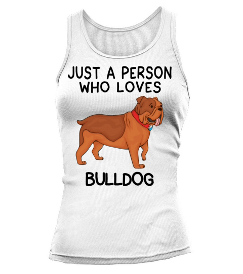 Just a person who loves BULLDOG Tank top Woman