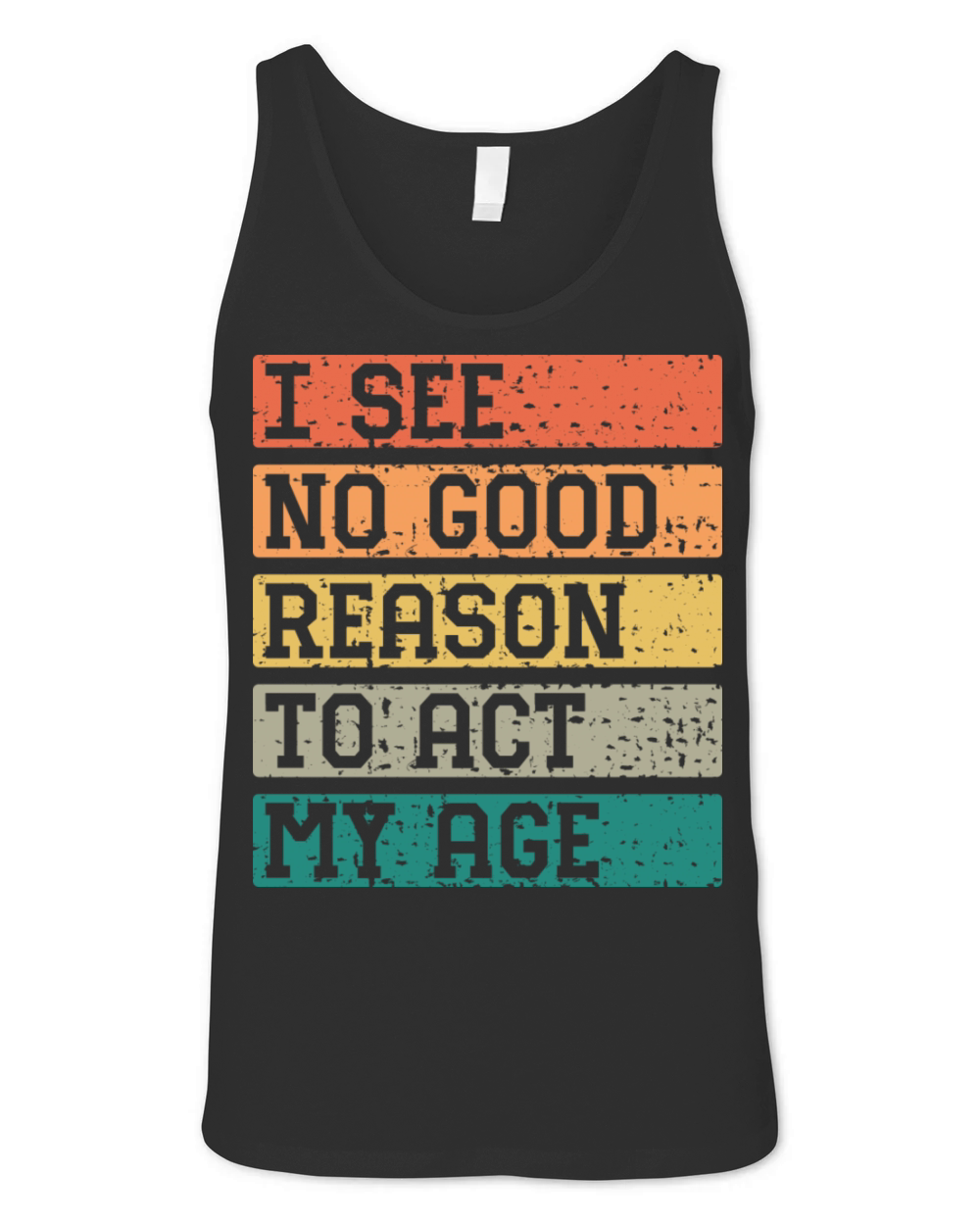 I See No Good Reason To Act My Age Vintage Catchy Unisex Jersey Tank