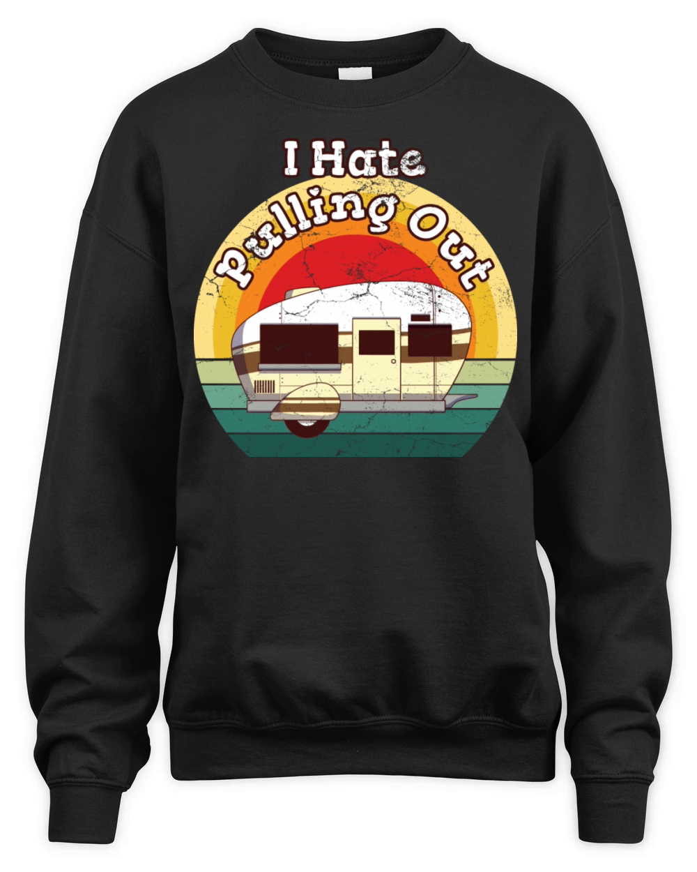 I Hate Pulling Out Outdoor Activity Adventure Unisex Premium Crewneck Sweatshirt