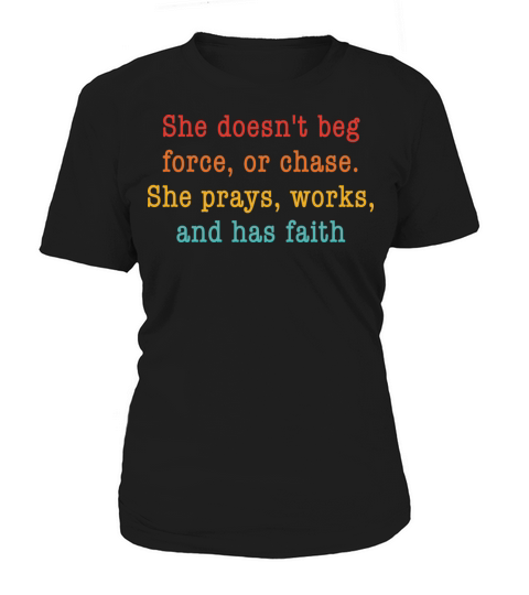 She Doesnt Beg Force Or Chase She Prays Works And Women's T-Shirt