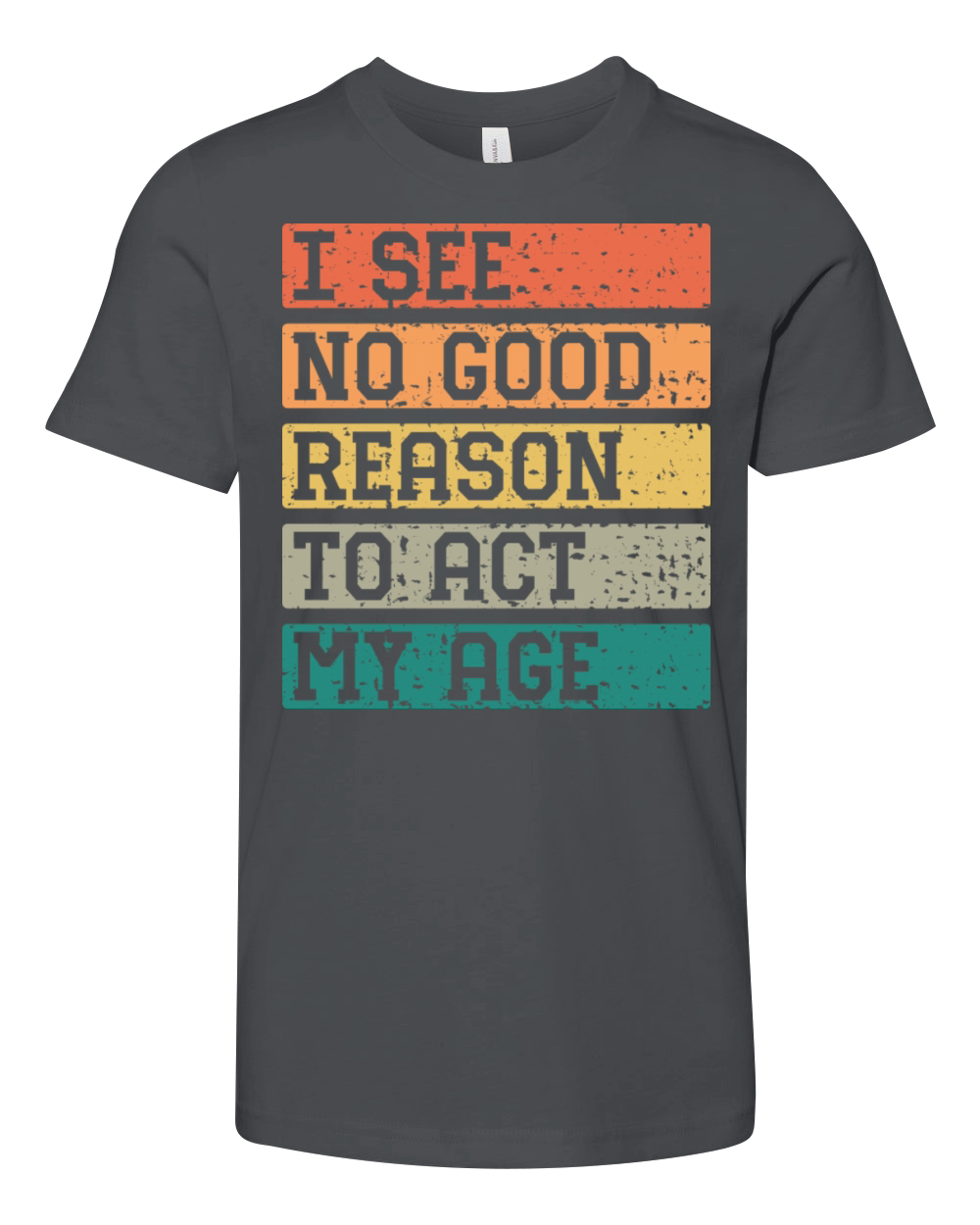 I See No Good Reason To Act My Age Vintage Catchy Youth Unisex Jersey Tee