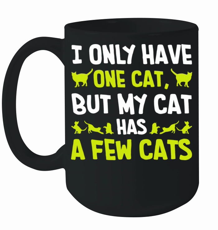 I Only Have One Cat But My Cat Has A Few Cats Ceramic Mug
