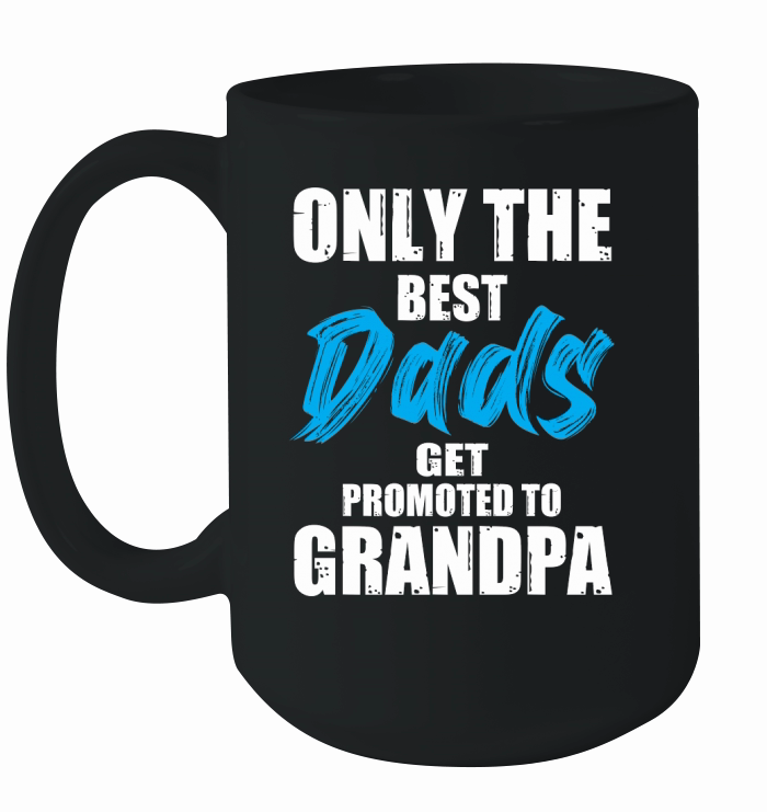 Only The Best Dads Get Promoted To Grandpa Ceramic Mug
