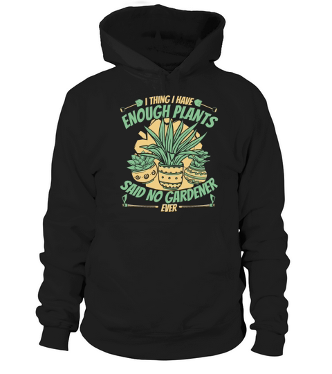 I Thing I have Enough Plants Ideas Gardener Hoodie Unisex
