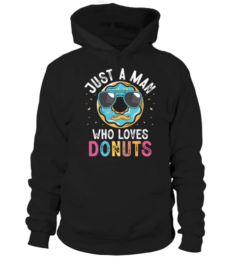 Just A Man Who Loves Donuts Doughnut Donut Lover Hoodie Unisex