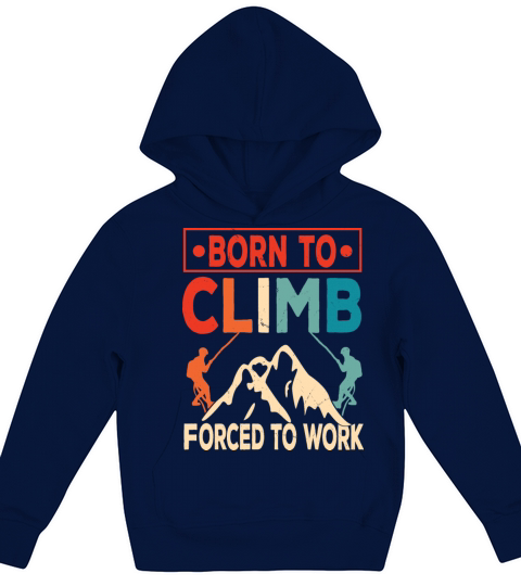 Born To Climb Forced To Work Mountain Climber Kids Hoodie
