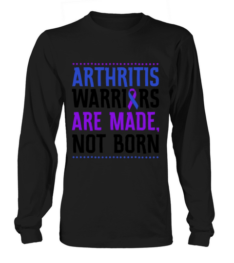 Arthritis Warriors Are Made Not Born Long sleeved Unisex