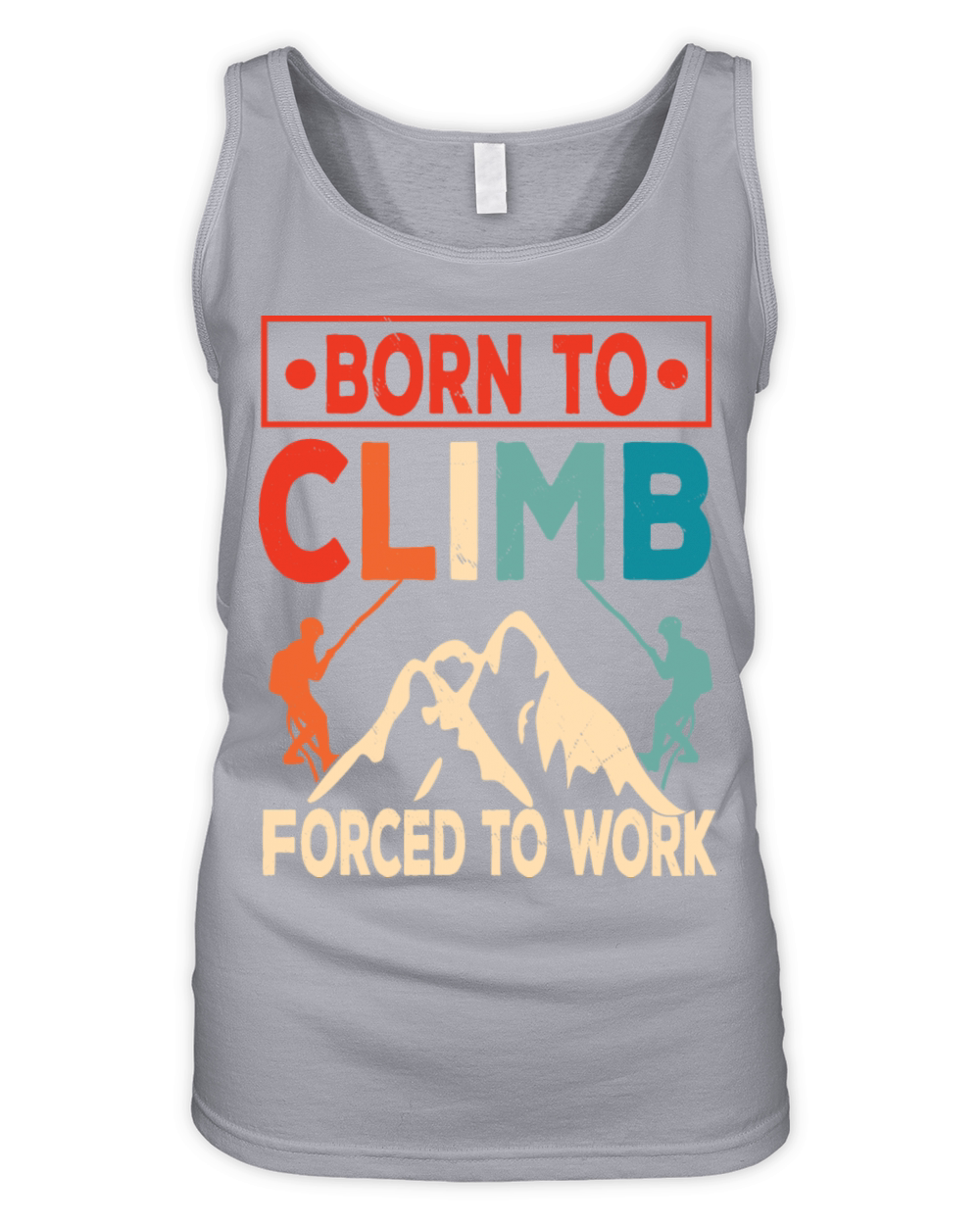 Born To Climb Forced To Work Mountain Climber Organic Women's Tank Top