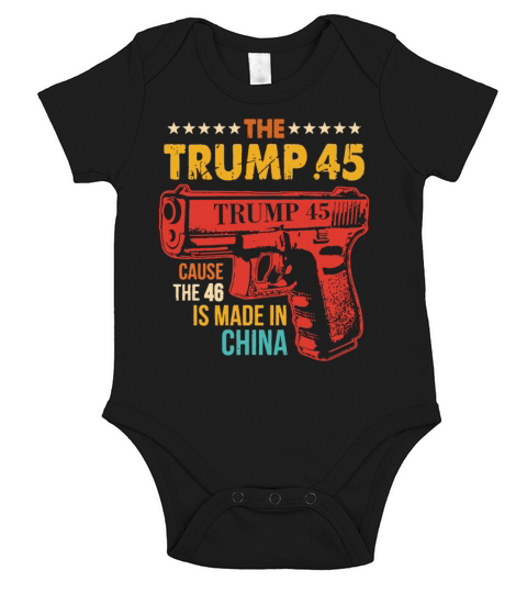 The Trump 45 Cause The 46 Is Made In China Short Sleeve Baby One-Piece