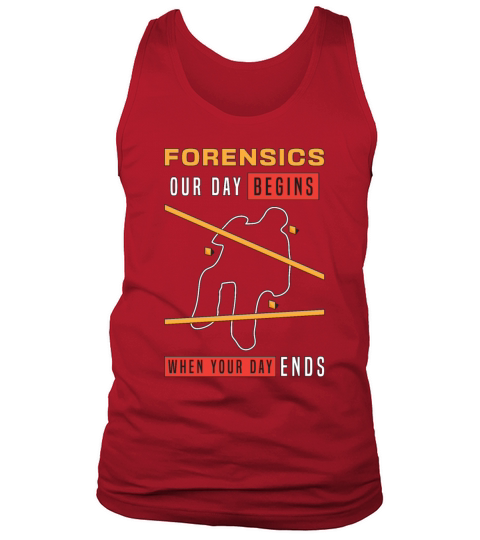 Forensic Science Forensics Our Day Begins Autopsy Tank Top Unisex