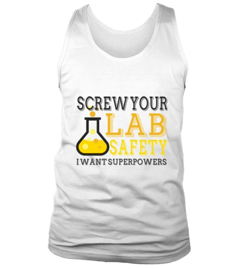 Screw Your Lab Safety I Want Superpowers Funny Tank Top Unisex