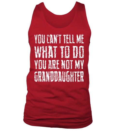 You Cant Tell Me What To Do Youre Not My Grandda Tank Top Unisex
