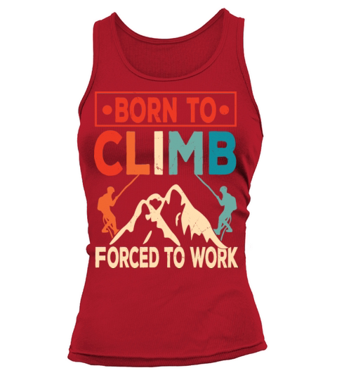 Born To Climb Forced To Work Mountain Climber Tank top Woman