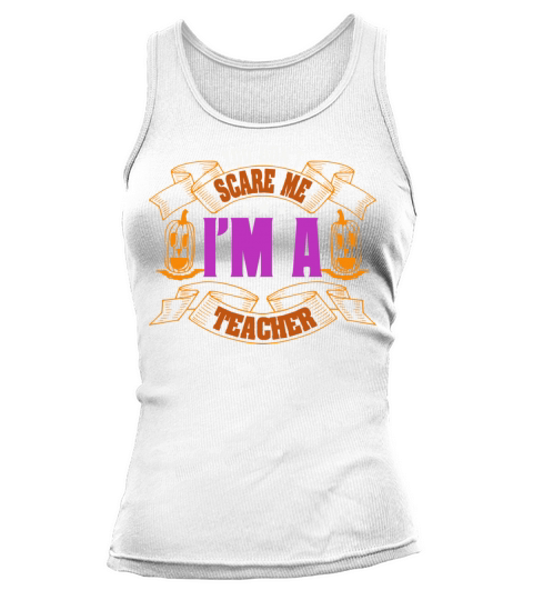 You Don t Scare Me Im A Teacher Tank top Woman