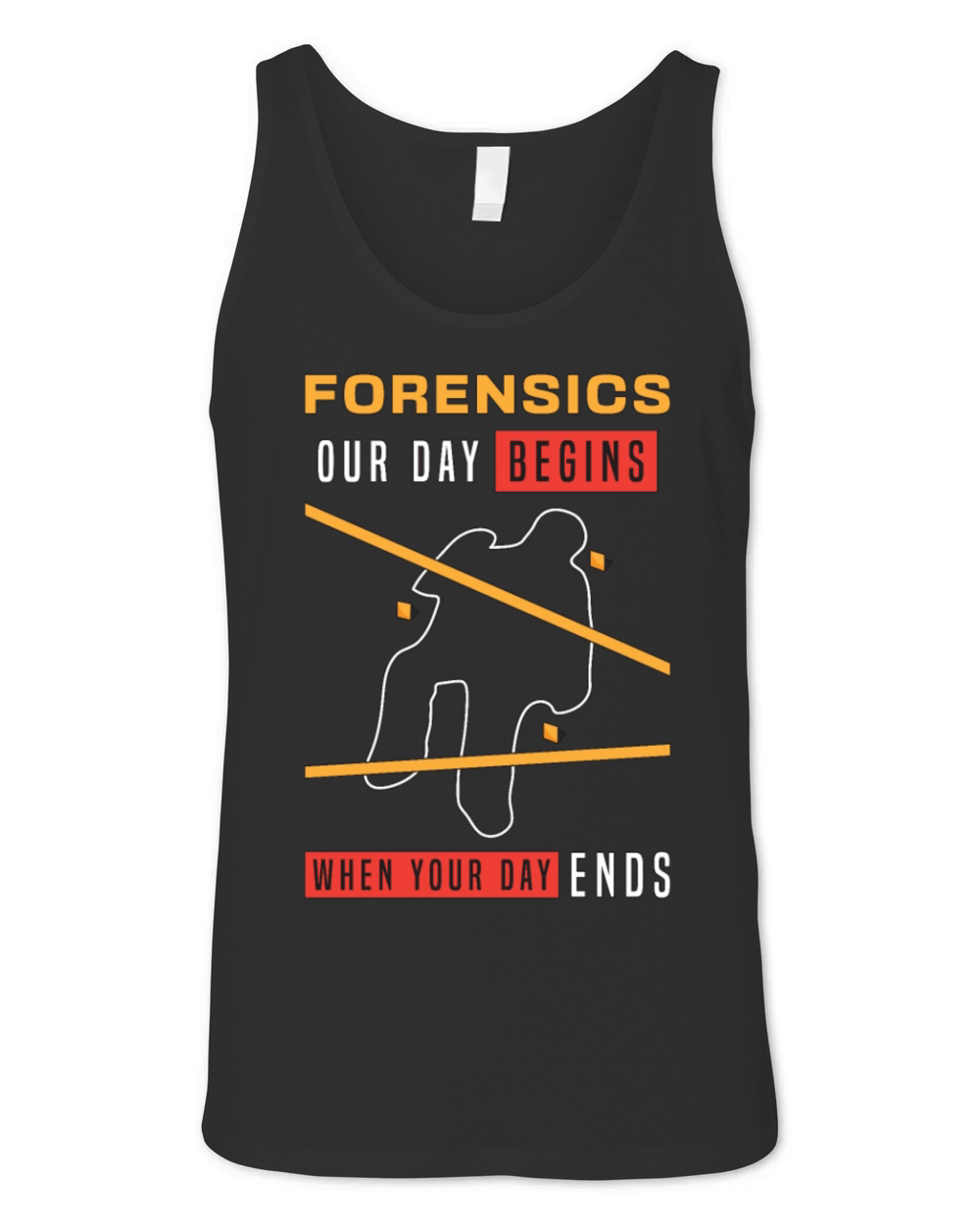 Forensic Science Forensics Our Day Begins Autopsy Unisex Jersey Tank