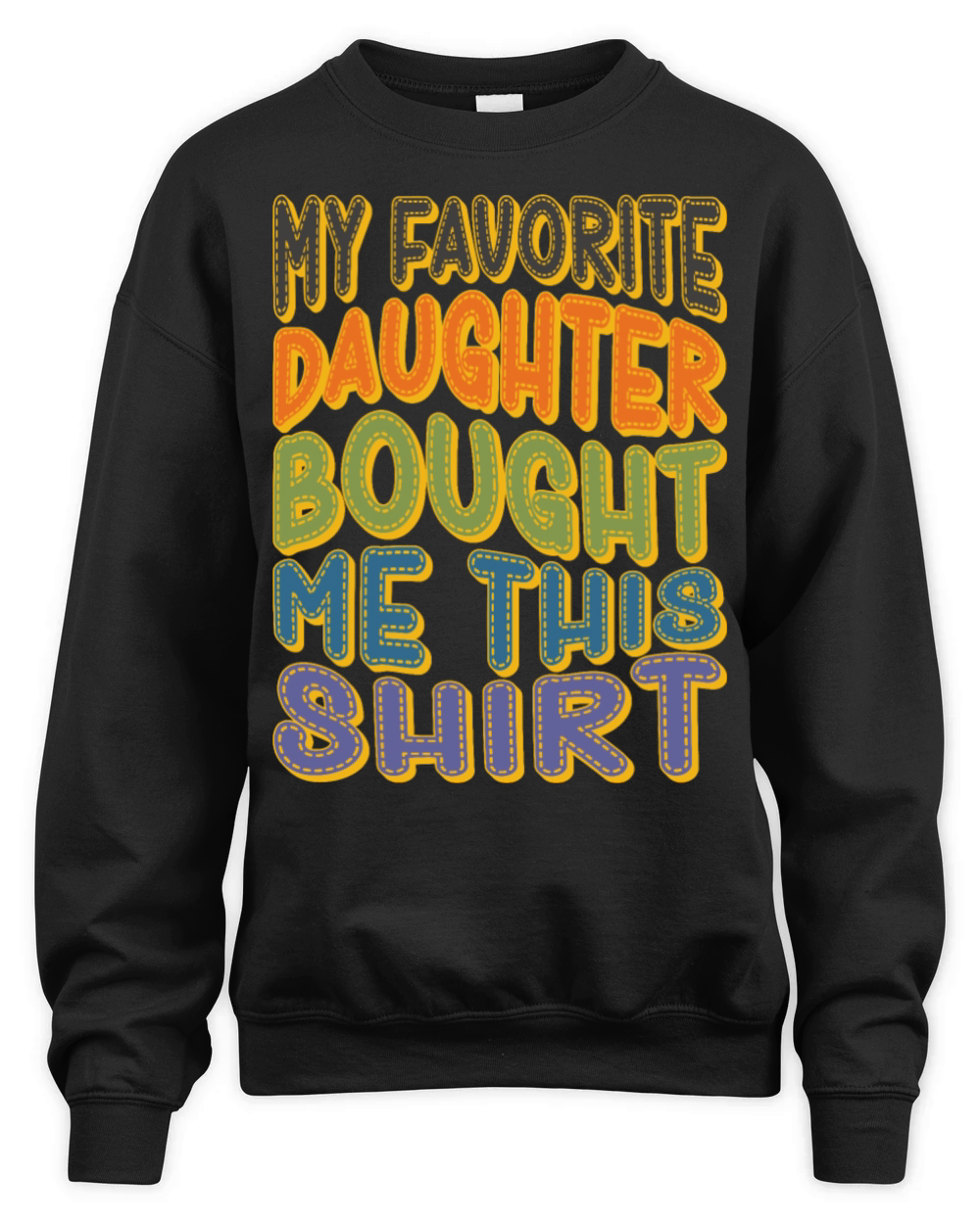 My Favorite Daughter Bought Me This Shirt Unisex Premium Crewneck Sweatshirt