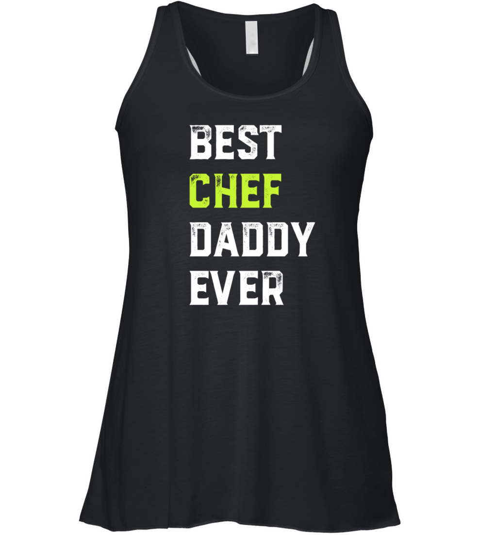 Best Chef Daddy Ever Chef Cook Daddy Best Kitchen Women's Flowy Tank Top