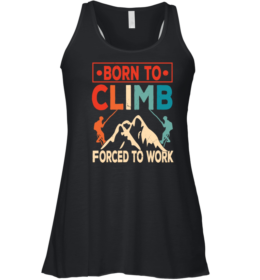 Born To Climb Forced To Work Mountain Climber Women's Flowy Tank Top
