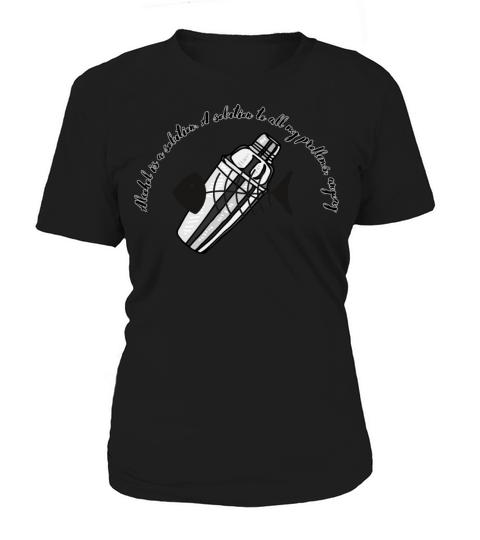 Alcohol is A solution to all my problems anyway Women's T-Shirt