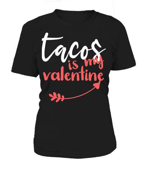 Tacos Is My Valentine Funny Quotes Valentine s Day Women's T-Shirt