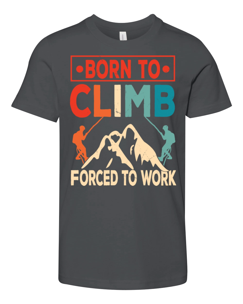 Born To Climb Forced To Work Mountain Climber Youth Unisex Jersey Tee