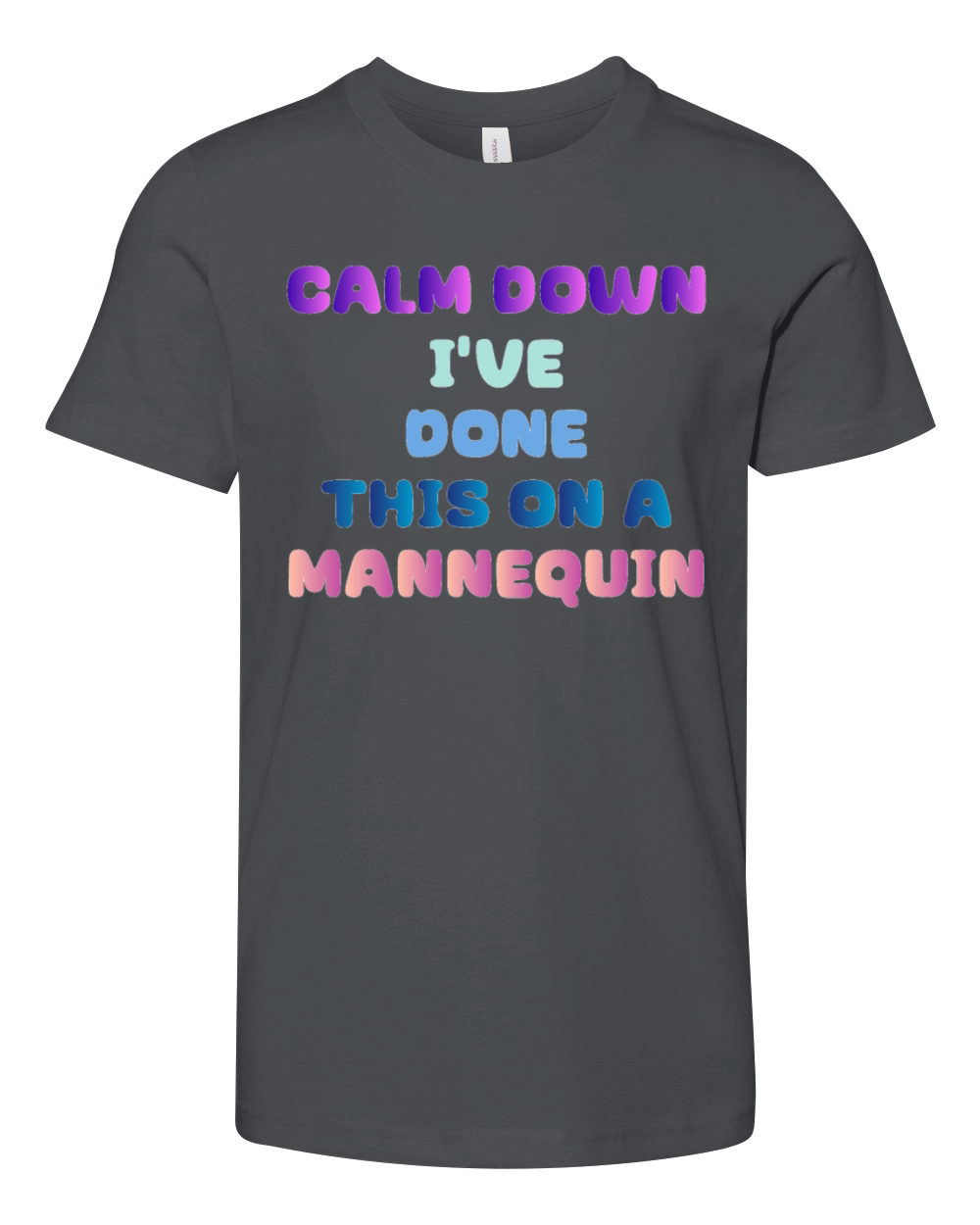 Calm Down Ive Done This on a Mannequin Youth Unisex Jersey Tee