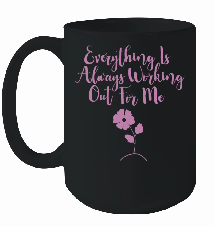 Everything Is Always Working Out For Me Ceramic Mug