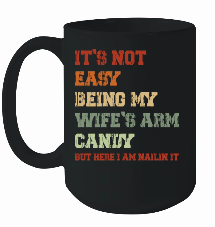 Funny Mens its Not Easy Being My Wifes Arm Candy Ceramic Mug