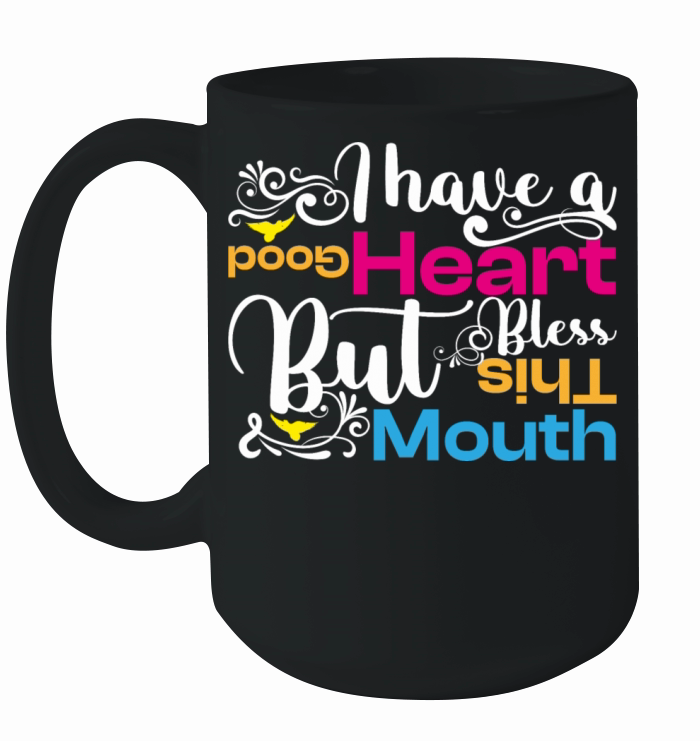 Funny Saying Ive Got A Good Heart But This Mouth Ceramic Mug