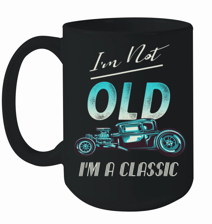 Im Not Old Classic Car Vintage Hot Rod Ceramic Mug
